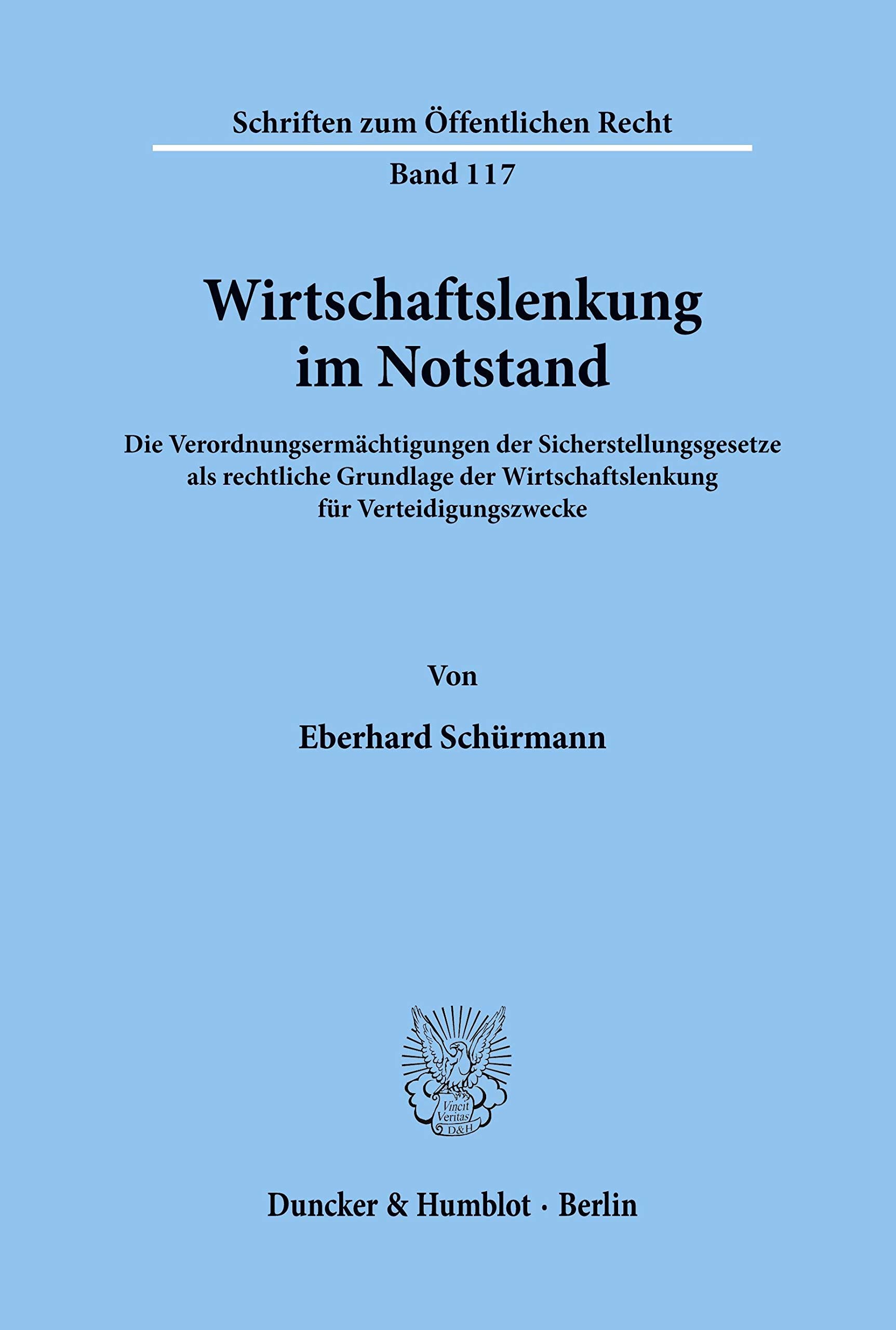 Wirtschaftslenkung im Notstand. Die Verordnungsermächtigungen der Sicherstellungsgesetze als rechtliche Grundlage der Wirtschaftslenkung für ... (Schriften zum Öffentlichen Recht; SÖR 117) Law