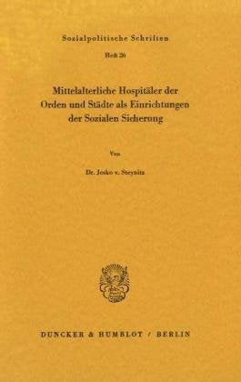 Mittelalterliche Hospitäler der Orden und Städte als Einrichtungen der Sozialen Sicherung. (Sozialpolitische Schriften) Law