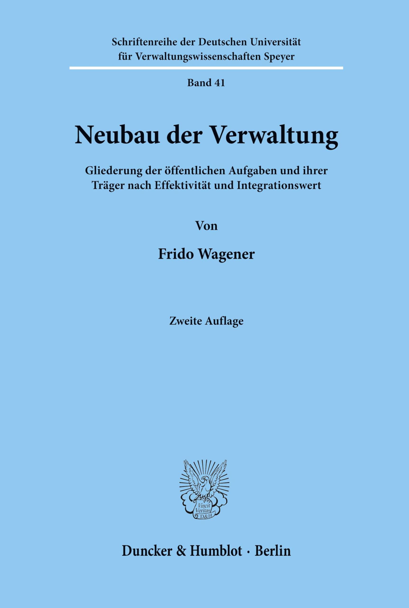 Neubau der Verwaltung.: Gliederung der öffentlichen Aufgaben und ihrer Träger nach Effektivität und Integrationswert. (Schriftenreihe der Hochschule Speyer, Band 41) Law