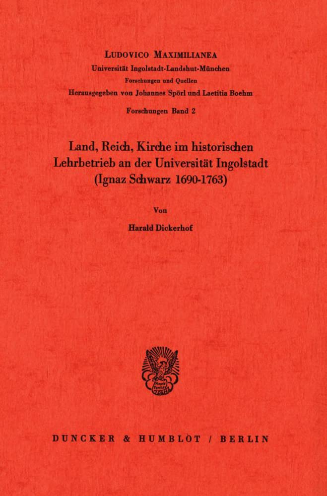 Land, Reich, Kirche im historischen Lehrbetrieb an der Universität Ingolstadt (Ignaz Schwarz 1690–1763). General education