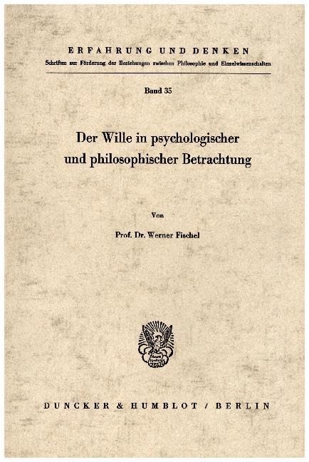 Der Wille in psychologischer und philosophischer Betrachtung. (Erfahrung und Denken, Band 35) Philosophy