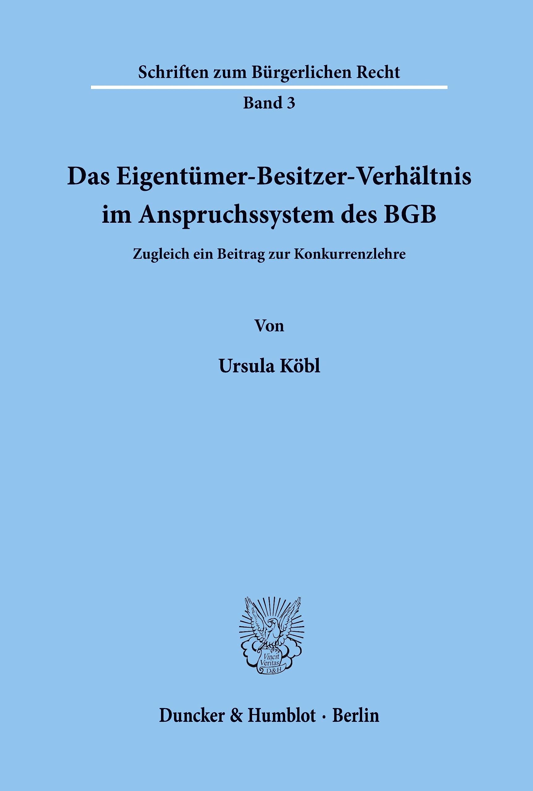 Das Eigentümer-Besitzer-Verhältnis im Anspruchssystem des BGB.: Zugleich ein Beitrag zur Konkurrenzlehre. (Schriften zum Bürgerlichen Recht, Band 3) Law