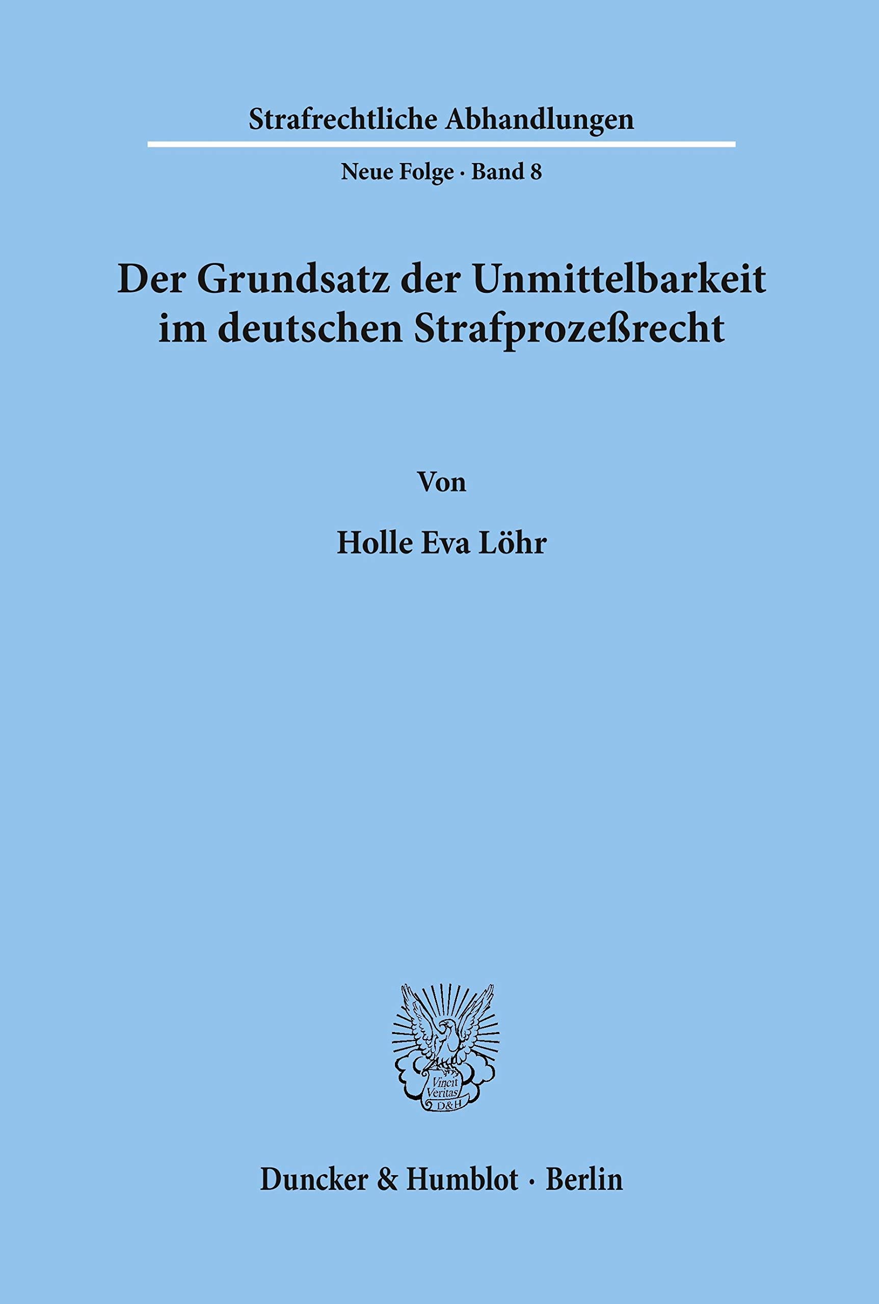 Der Grundsatz der Unmittelbarkeit im deutschen Strafprozeßrecht.: Dissertationsschrift (Strafrechtliche Abhandlungen. Neue Folge) Law