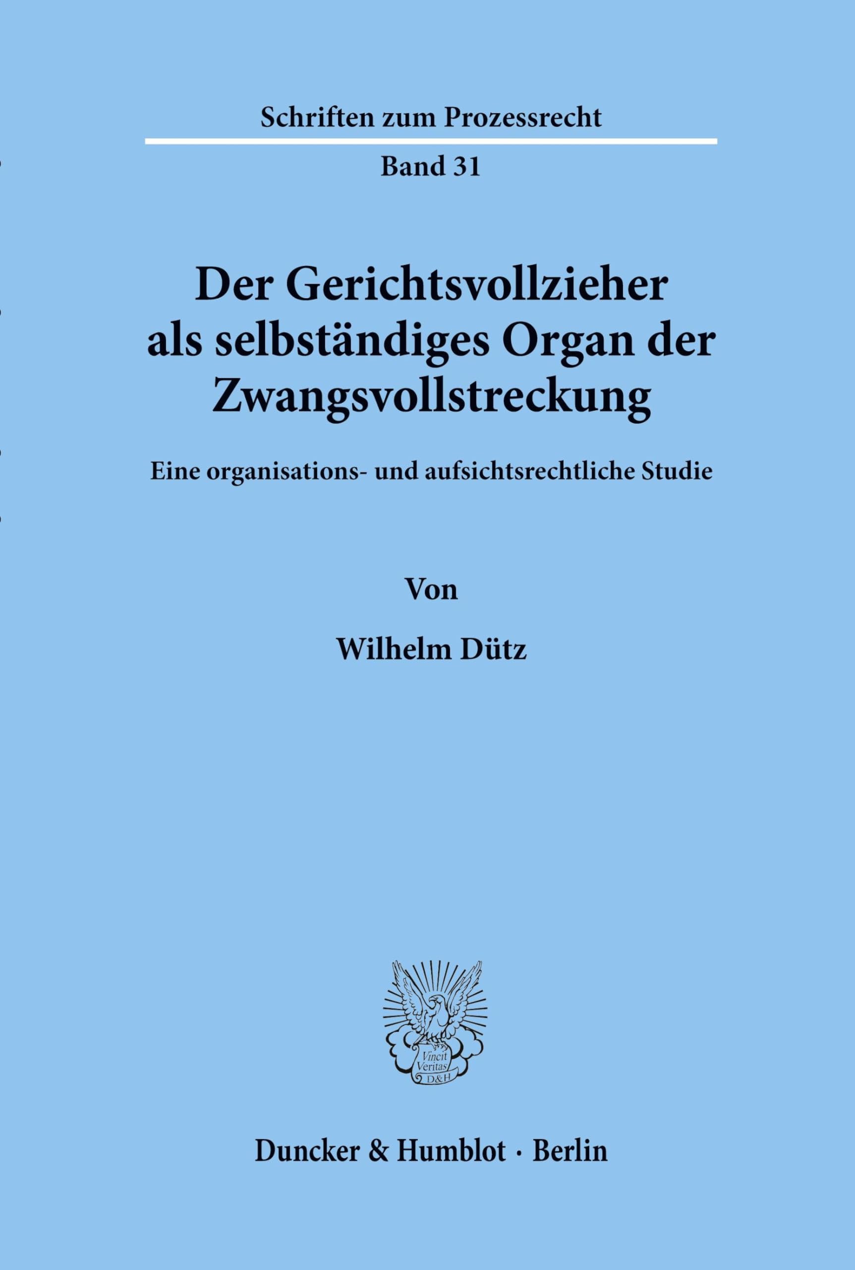 Der Gerichtsvollzieher als selbständiges Organ der Zwangsvollstreckung. Eine organisations- und aufsichtsrechtliche Studie. (Schriften zum Prozessrecht; PR 31) Law