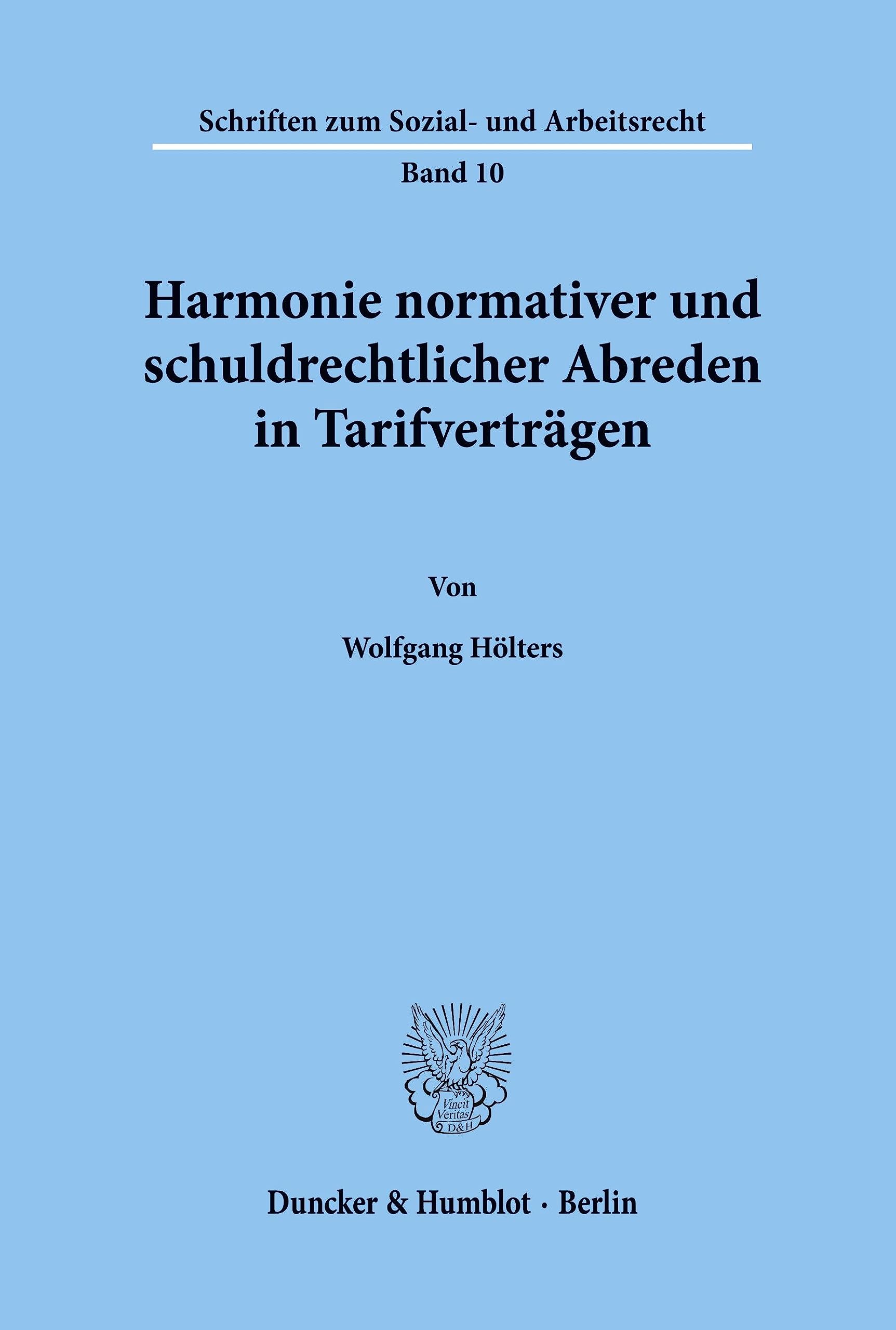 Harmonie normativer und schuldrechtlicher Abreden in Tarifverträgen.: Dissertationsschrift (Schriften zum Sozial- und Arbeitsrecht, Band 10) Law