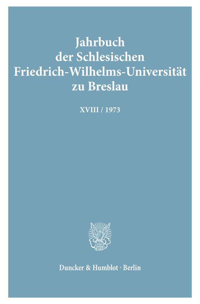 Jahrbuch der Schlesischen Friedrich-Wilhelm-Universität zu Breslau: Jahrbuch der Schlesischen Friedrich-Wilhelms-Universität zu Breslau.: Bd. XVIII ... Zu Breslau, Band 18) Politics & History