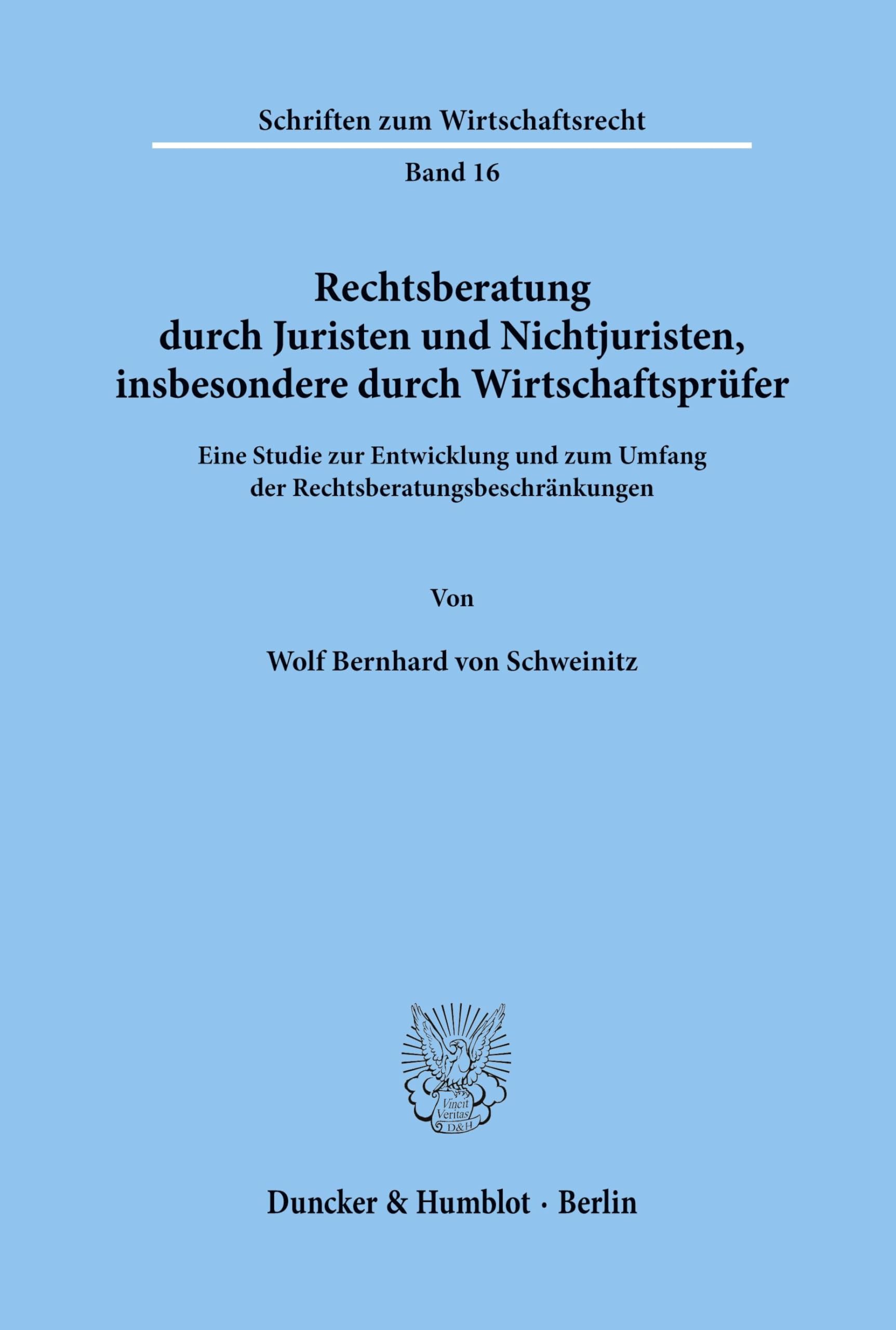 Rechtsberatung durch Juristen und Nichtjuristen, insbesondere durch Wirtschaftsprüfer.: Eine Studie zur Entwicklung und zum Umfang der ... (Schriften zum Wirtschaftsrecht, Band 16) Law