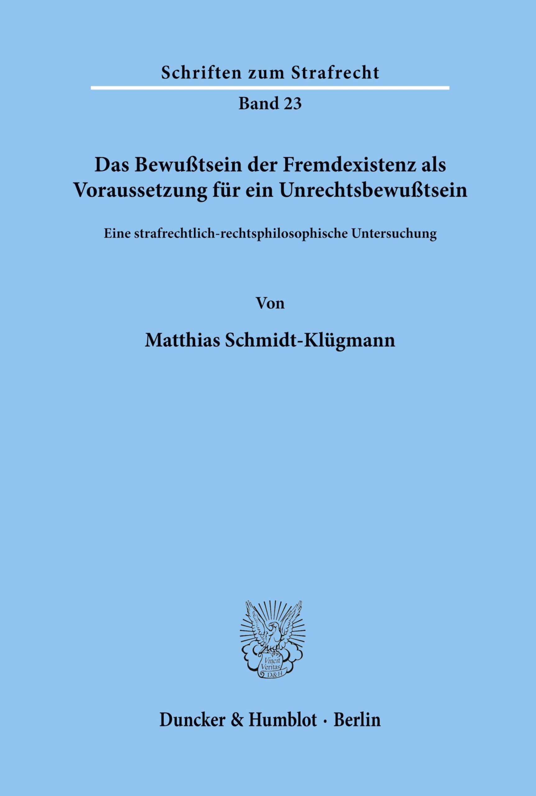 Das Bewußtsein der Fremdexistenz als Voraussetzung für ein Unrechtsbewußtsein.: Eine strafrechtlich-rechtsphilosophische Untersuchung. (Schriften zum Strafrecht, Band 23) Law