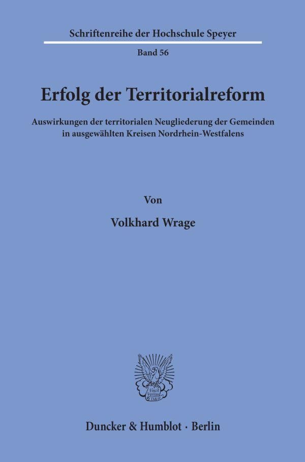 Erfolg der Territorialreform.: Auswirkungen der territorialen Neugliederung der Gemeinden in ausgewählten Kreisen Nordrhein-Westfalens. (Schriftenreihe der Hochschule Speyer) Law