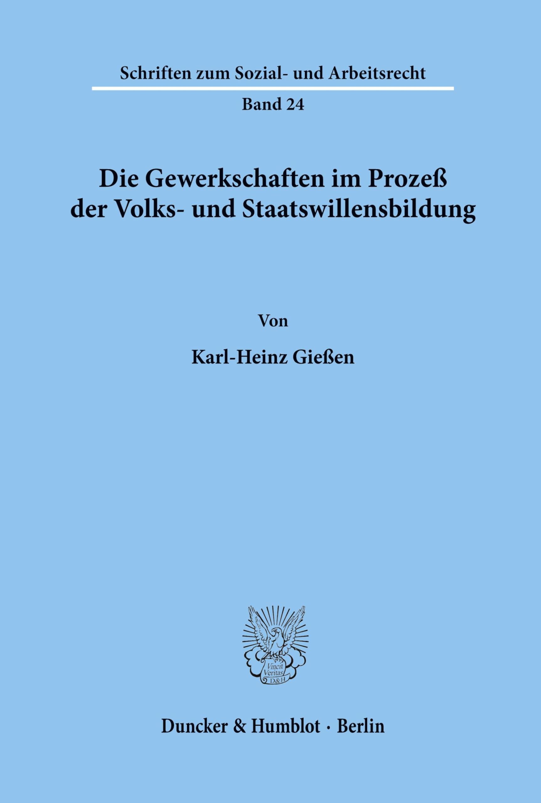 Die Gewerkschaften im Prozeß der Volks- und Staatswillensbildung. (Schriften zum Sozial- und Arbeitsrecht, Band 24) Law