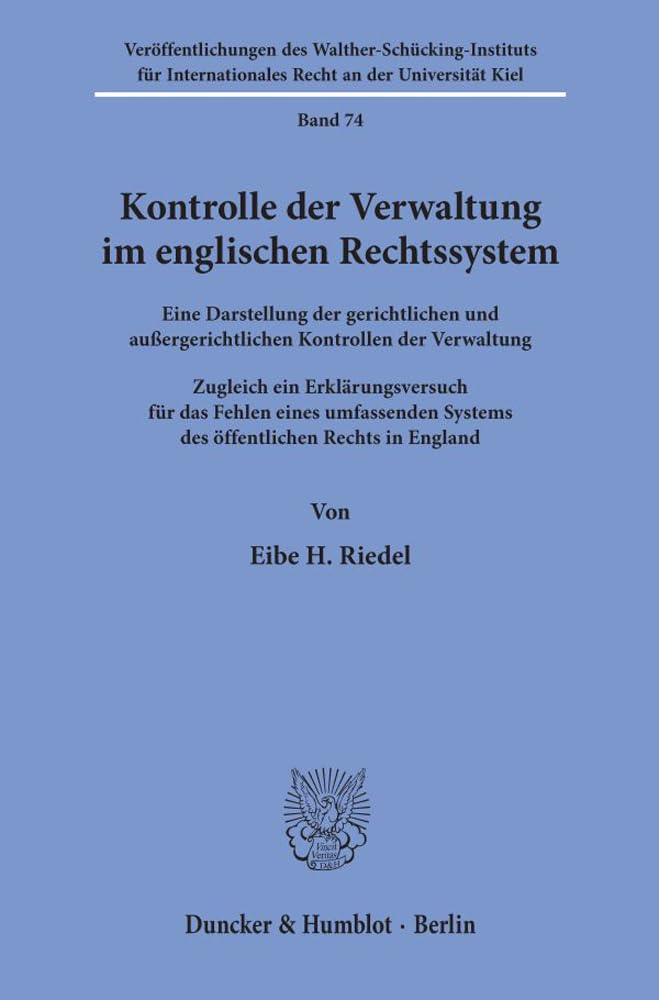 Kontrolle der Verwaltung im englischen Rechtssystem.: Eine Darstellung der gerichtlichen und außergerichtlichen Kontrollen der Verwaltung. Zugleich ... Recht an der Universität Kiel) Law