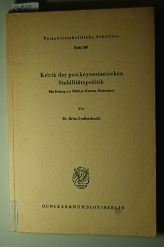 Kritik der postkeynesianischen Stabilitätspolitik.: Ein Beitrag zur Phillips-Kurven-Diskussion. (Volkswirtschaftliche Schriften, Band 249) Law
