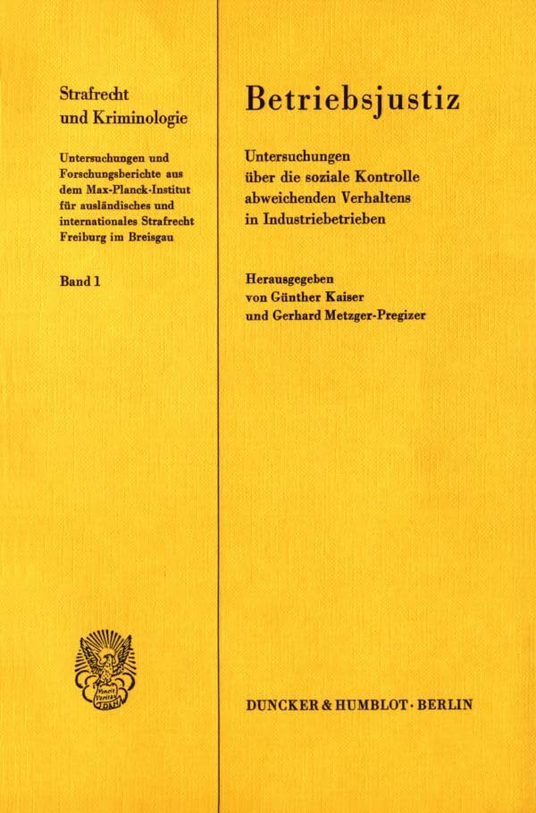 Betriebsjustiz. Untersuchungen über die soziale Kontrolle abweichenden Verhaltens in Industriebetrieben. (Strafrecht und Kriminologie, Band 1) Law