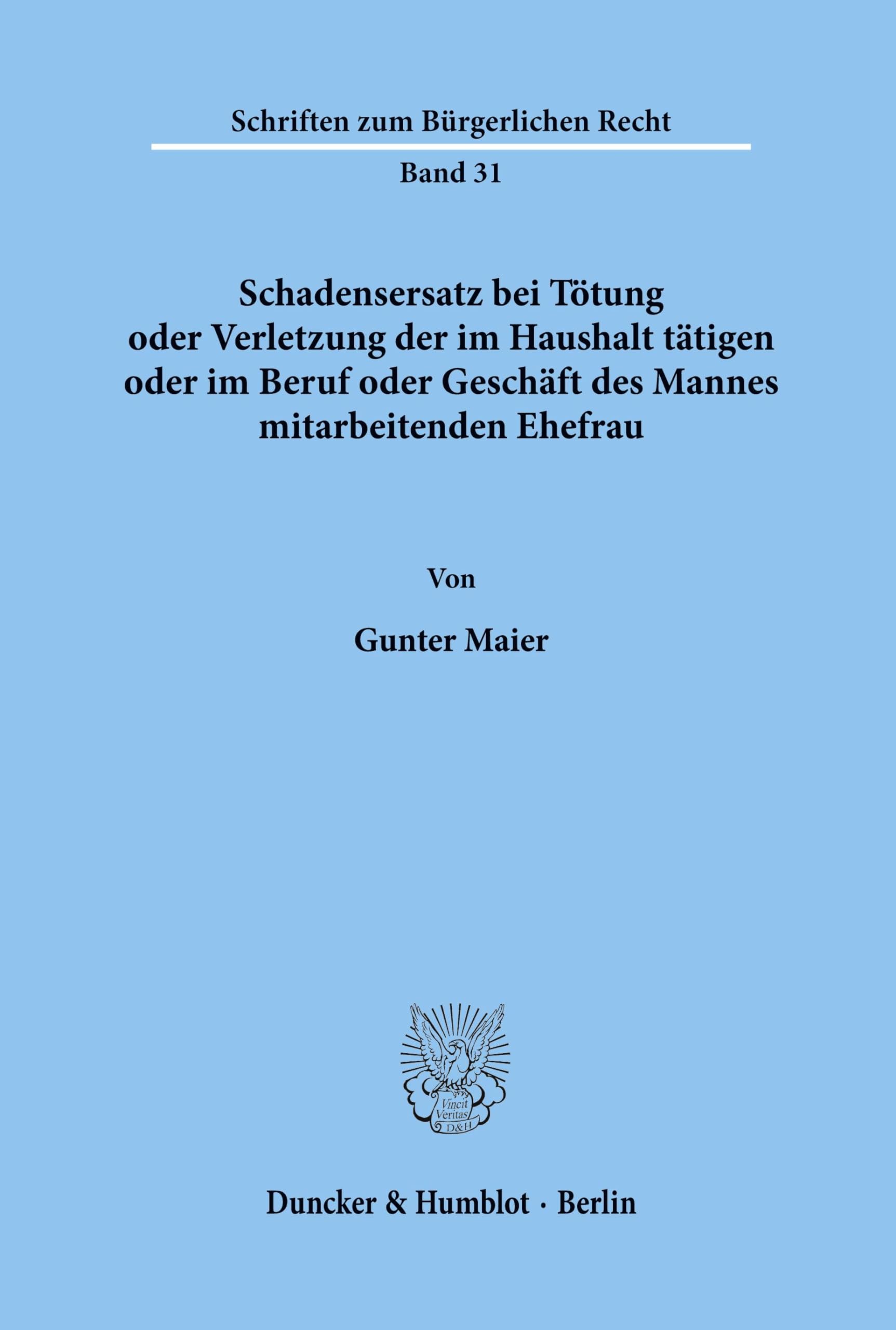 Schadensersatz bei Tötung oder Verletzung der im Haushalt tätigen oder im Beruf oder Geschäft des Ehemannes mitarbeitenden Ehefrau. (Schriften zum Bürgerlichen Recht; BR 31) Law
