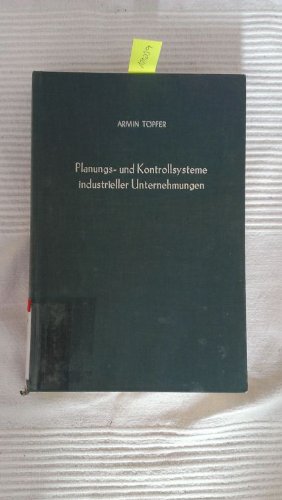 Planungs- und Kontrollsysteme industrieller Unternehmungen. Eine theoretische, technologische und empirische Analyse Books