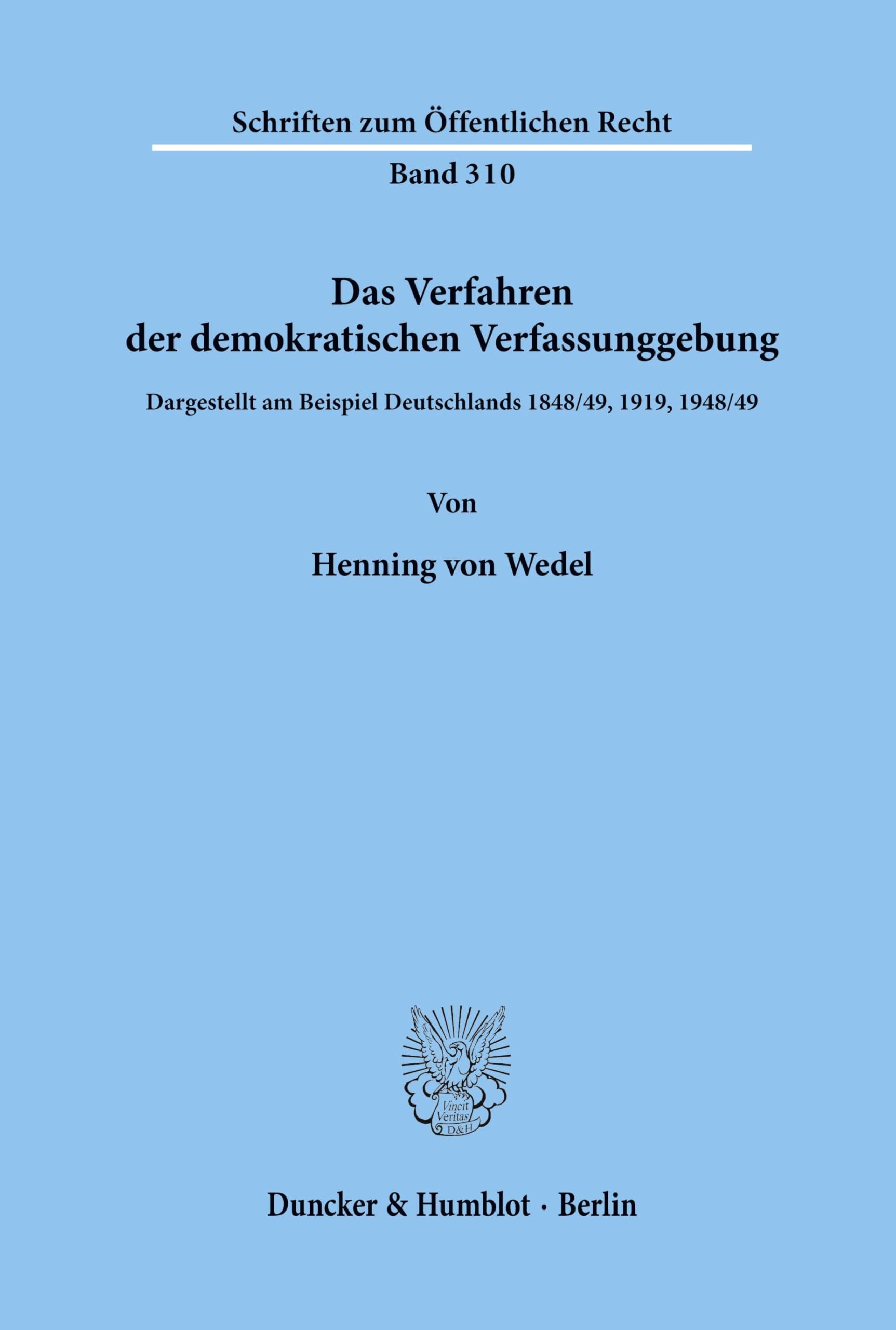 Das Verfahren der demokratischen Verfassunggebung.: Dargestellt am Beispiel Deutschlands 1848-49, 1919, 1948-49. (Schriften zum Öffentlichen Recht, Band 310) Law