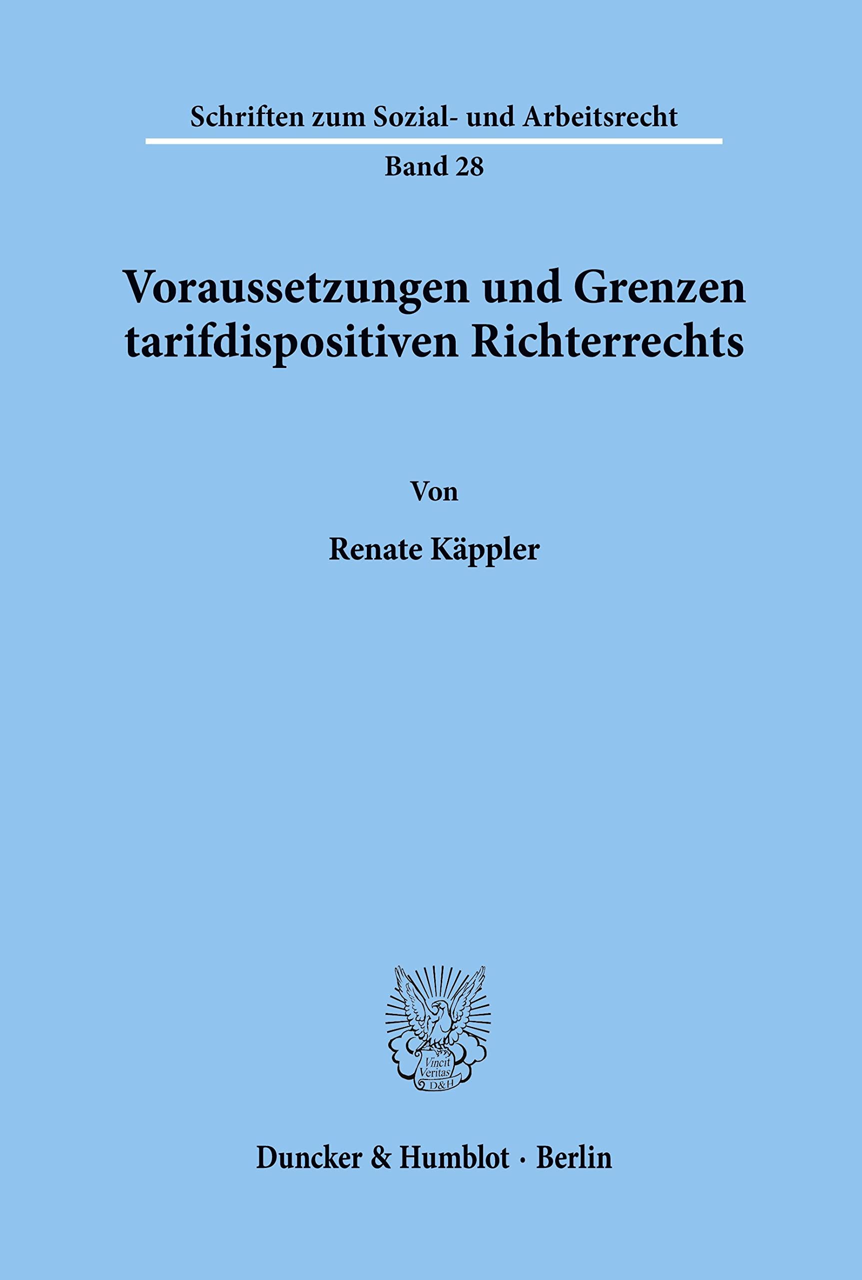 Voraussetzungen und Grenzen tarifdispositiven Richterrechts. (Schriften zum Sozial- und Arbeitsrecht, Band 28) Law