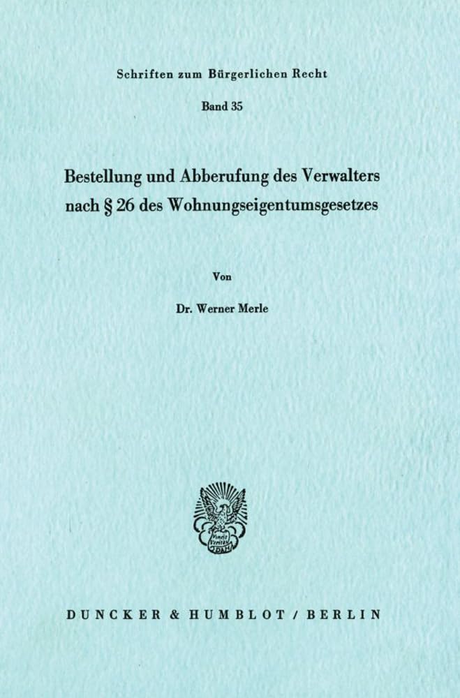 Bestellung und Abberufung des Verwalters nach § 26 des Wohnungseigentumsgesetzes. (Schriften zum Bürgerlichen Recht, Band 35) Law