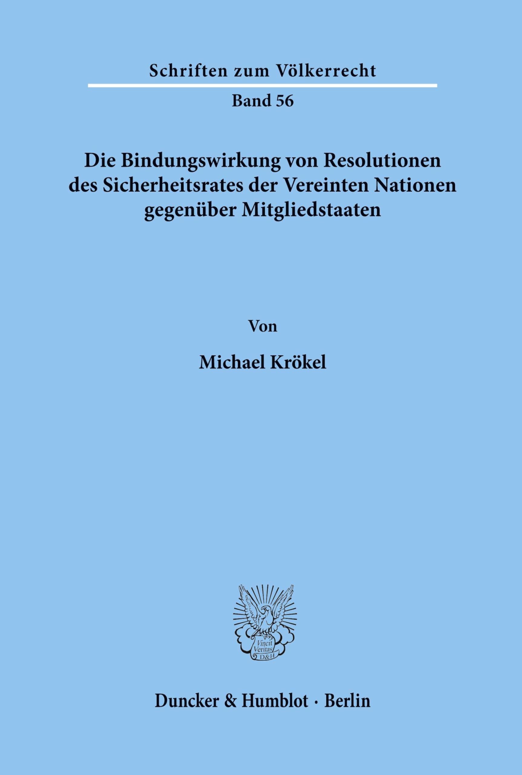 Die Bindungswirkung von Resolutionen des Sicherheitsrates der Vereinten Nationen gegenüber Mitgliedstaaten.: Dissertationsschrift (Schriften zum Völkerrecht, Band 56) Law