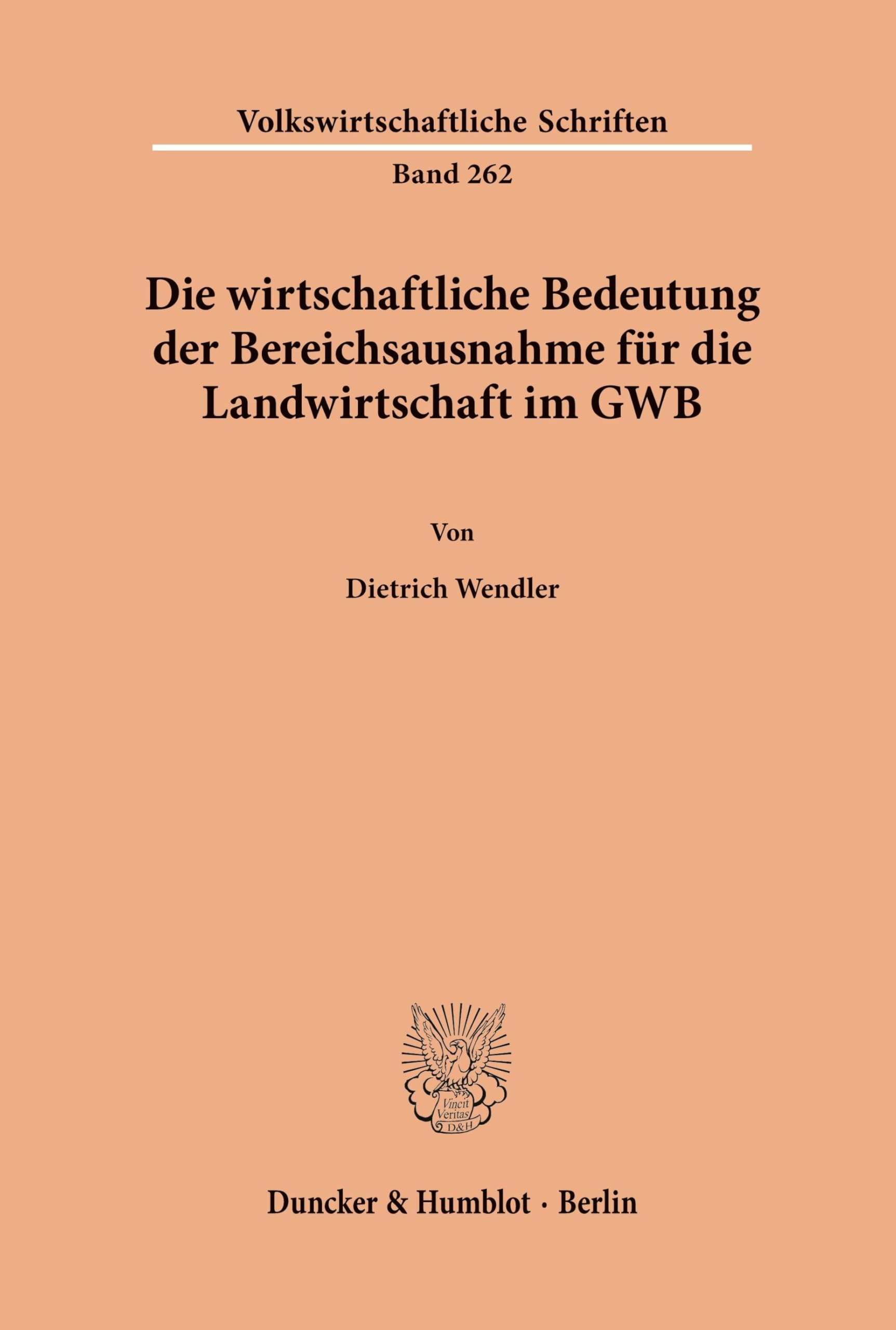 Die wirtschaftliche Bedeutung der Bereichsausnahme für die Landwirtschaft im GWB. (Volkswirtschaftliche Schriften, Band 262) Law