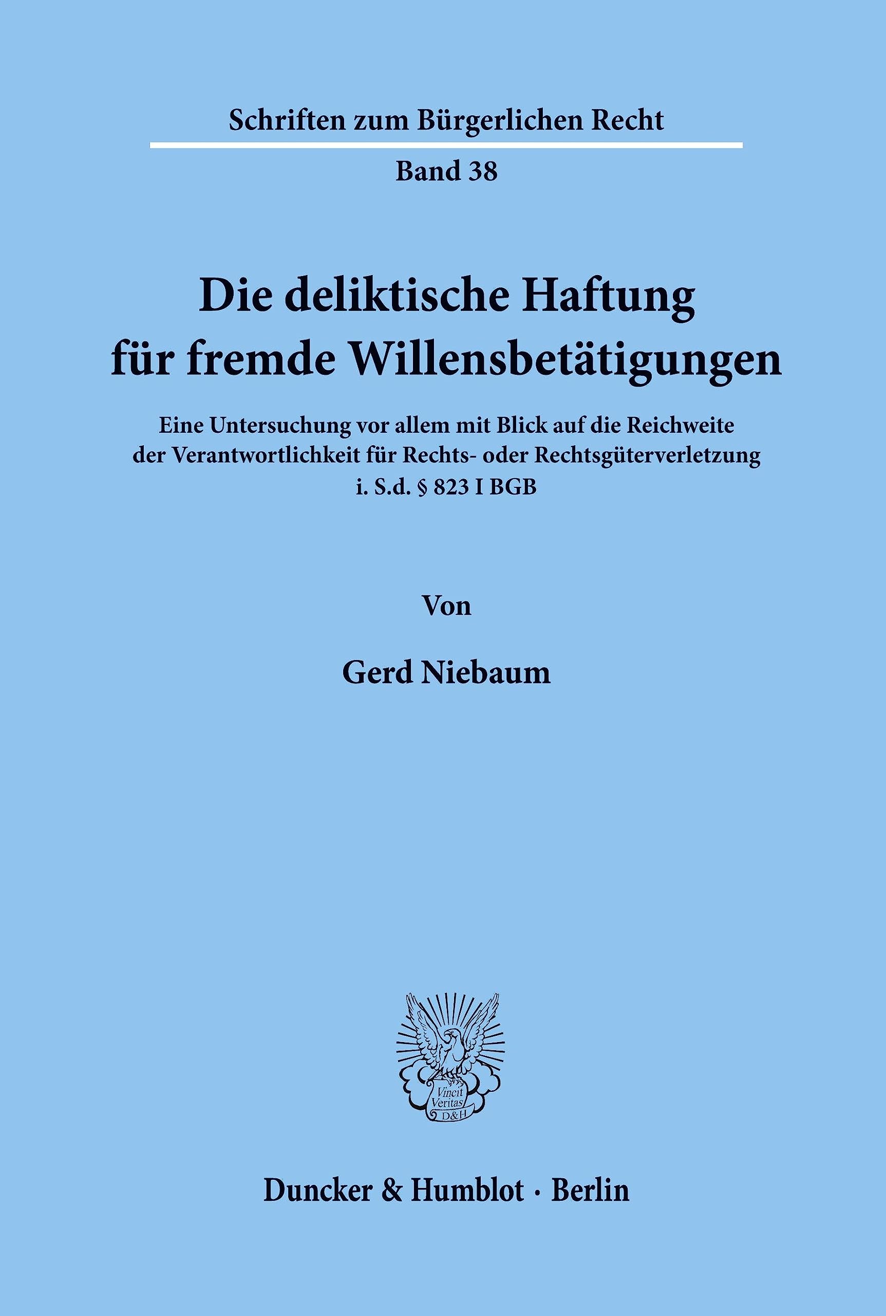 Die deliktische Haftung für fremde Willensbetätigungen.: Eine Untersuchung vor allem mit Blick auf die Reichweite der Verantwortlichkeit für Rechts- ... (Schriften zum Bürgerlichen Recht, Band 38) Law