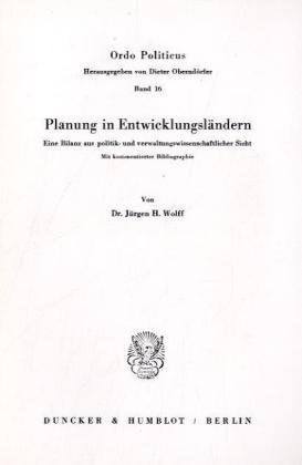 Planung in Entwicklungsländern.: Eine Bilanz aus politik- und verwaltungswissenschaftlicher Sicht. Mit kommentierter Bibliographie. (Ordo Politicus) Law