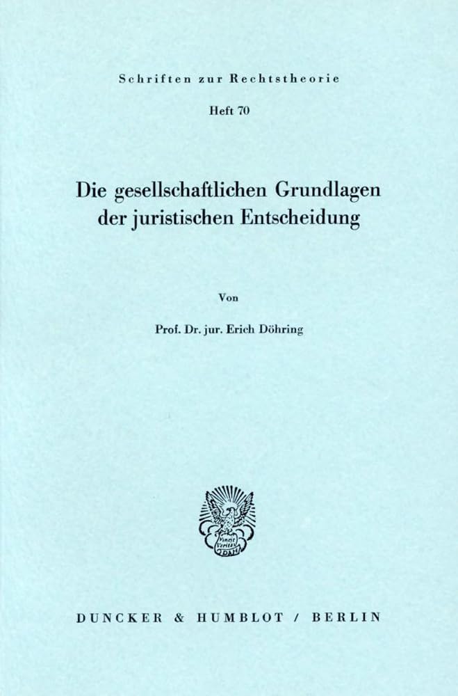 Die gesellschaftlichen Grundlagen der juristischen Entscheidung. (Schriften zur Rechtstheorie) Law