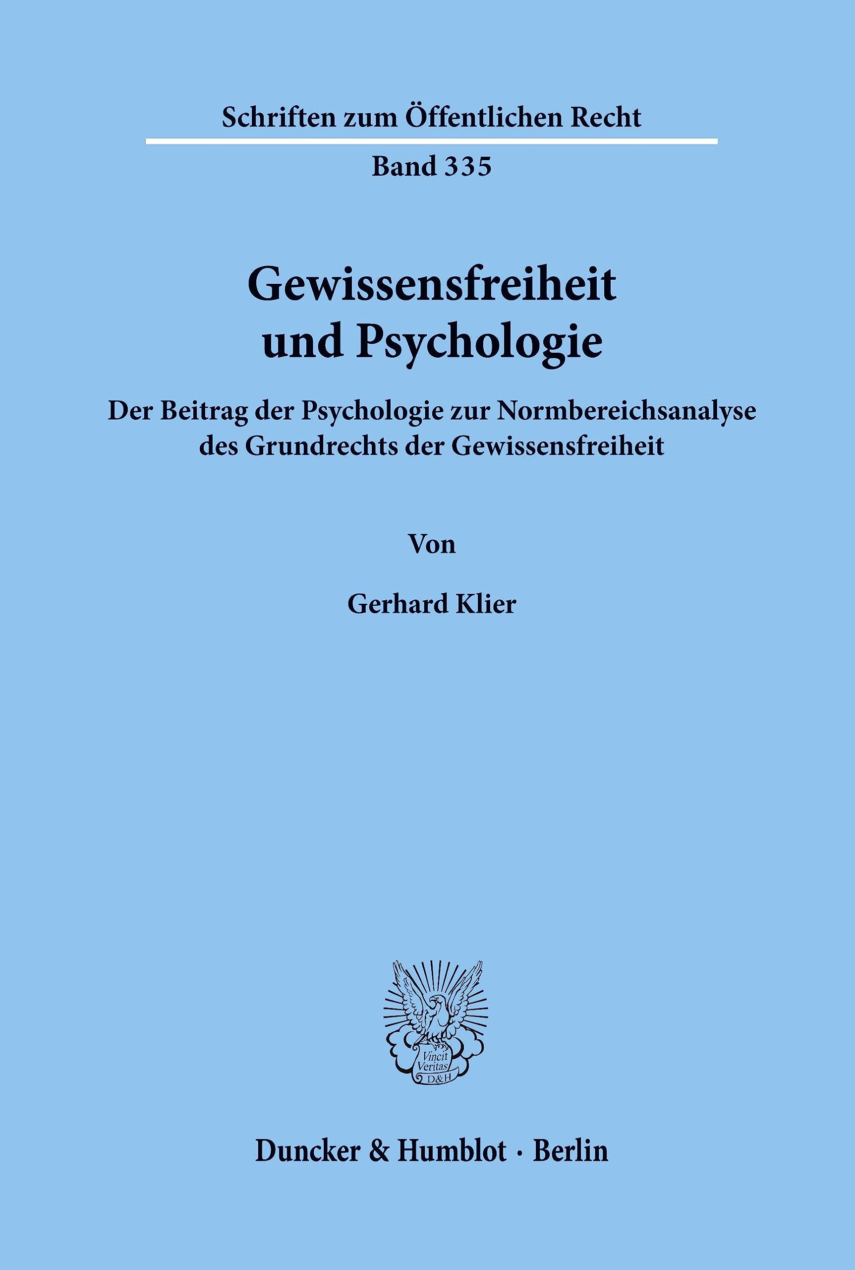 Gewissensfreiheit und Psychologie.: Der Beitrag der Psychologie zur Normbereichsanalyse des Grundrechts der Gewissensfreiheit. (Schriften zum Öffentlichen Recht, Band 335) Law