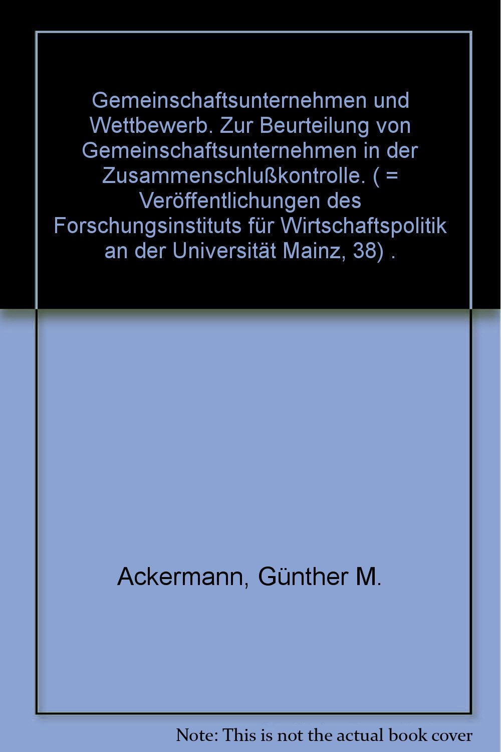 Gemeinschaftsunternehmen und Wettbewerb.: Zur Beurteilung von Gemeinschaftsunternehmen in der Zusammenschlußkontrolle. (Veröffentlichungen des ... Wirtschaftspolitik an der Universität Mainz) Law