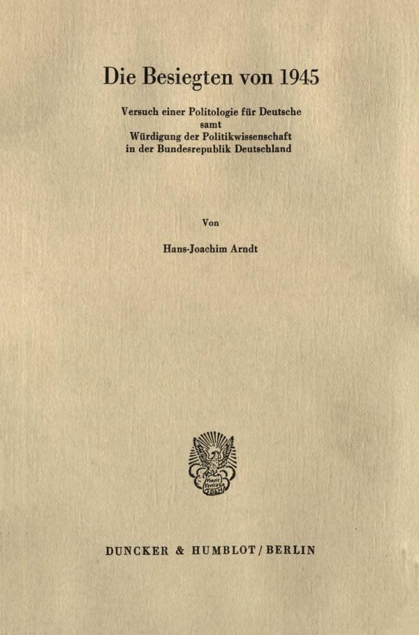 Die Besiegten von 1945.: Versuch einer Politologie für Deutsche samt Würdigung der Politikwissenschaft in der Bundesrepublik Deutschland. Law