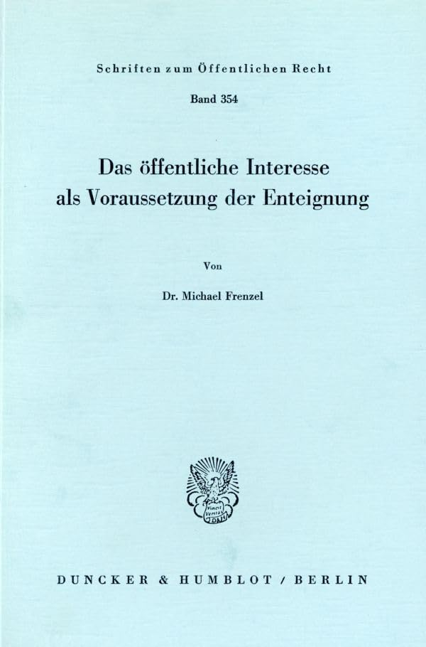 Das öffentliche Interesse als Voraussetzung der Enteignung. (Schriften zum Öffentlichen Recht) Law