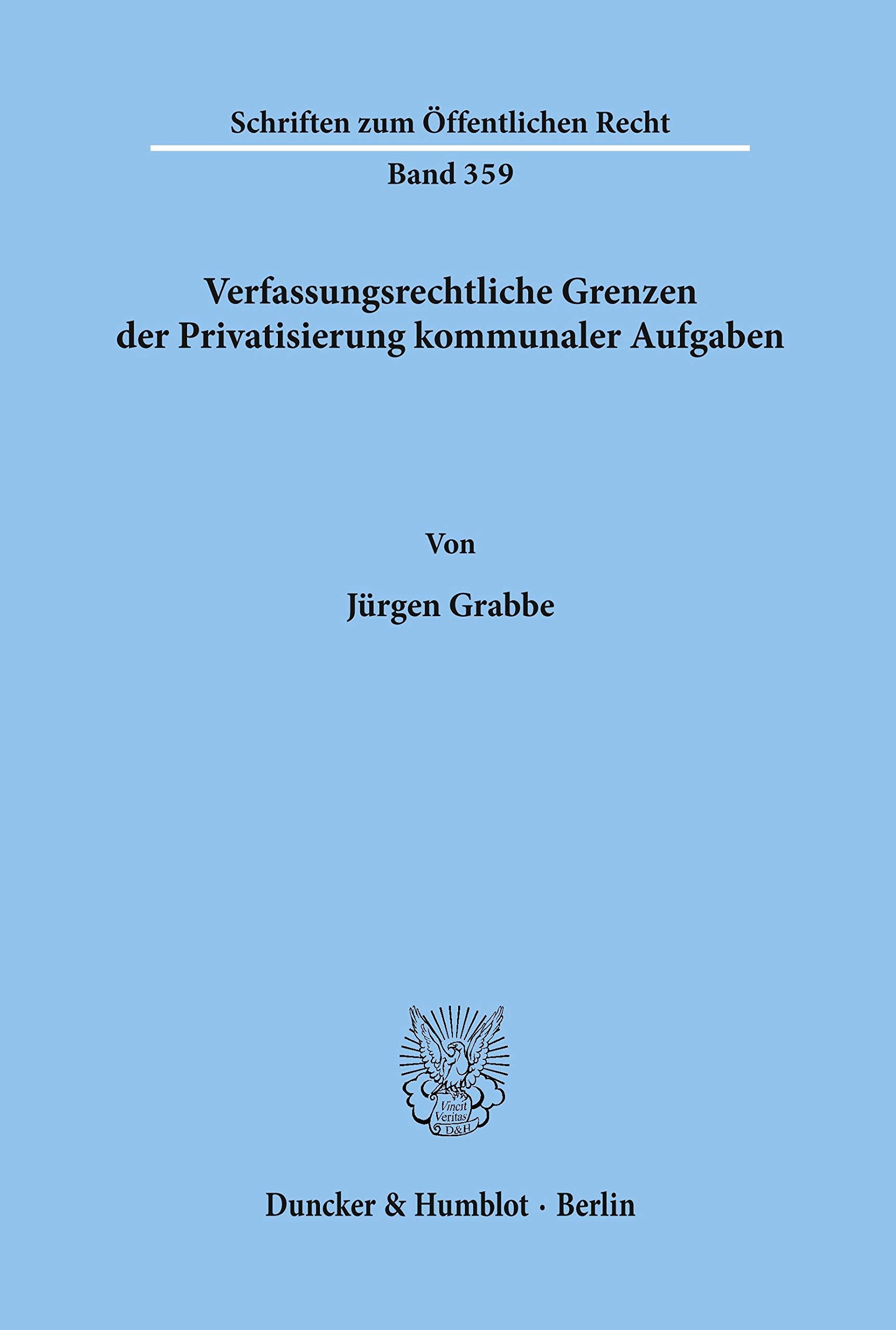 Verfassungsrechtliche Grenzen der Privatisierung kommunaler Aufgaben. (Schriften zum Öffentlichen Recht) Law