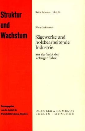Sägewerke und holzbearbeitende Industrie: aus der Sicht der siebziger Jahre. (ifo Struktur und Wachstum. Reihe Industrie, Band 30) Law