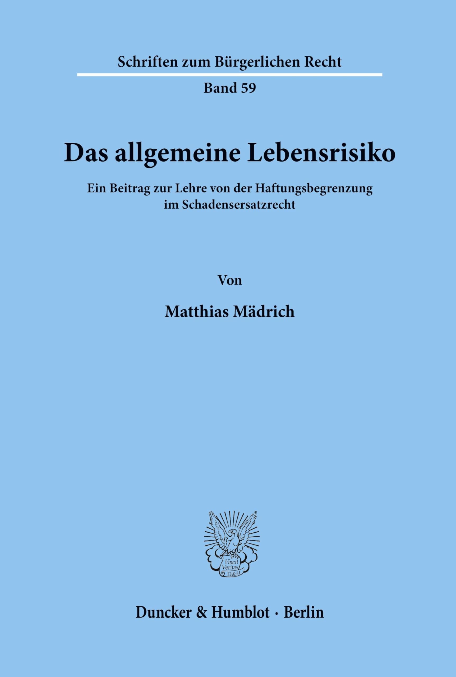 Das allgemeine Lebensrisiko.: Ein Beitrag zur Lehre von der Haftungsbegrenzung im Schadensersatzrecht. (Schriften zum Bürgerlichen Recht, Band 59) Law