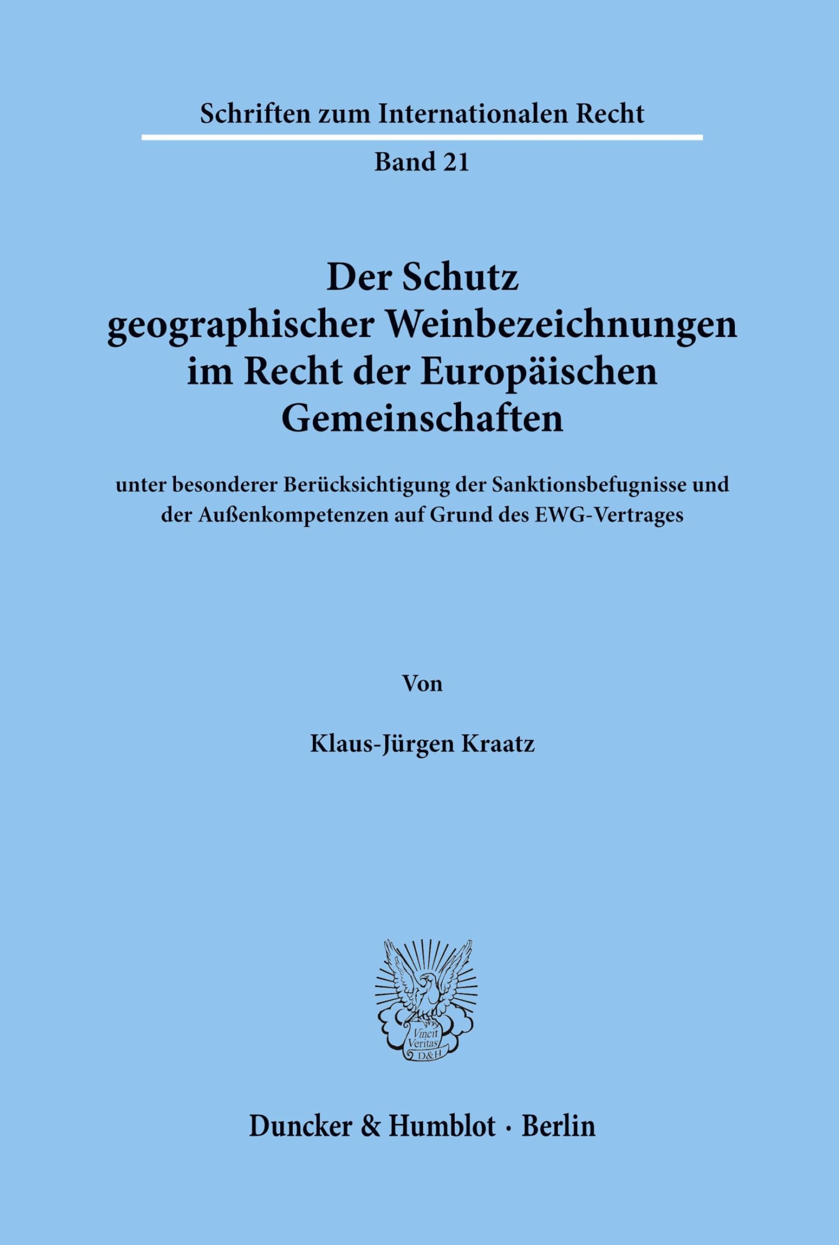Der Schutz geographischer Weinbezeichnungen im Recht der Europäischen Gemeinschaften unter besonderer Berücksichtigung der Sanktionsbefugnisse und der Außenkompetenzen auf Grund des EWG-Vertrages. Law