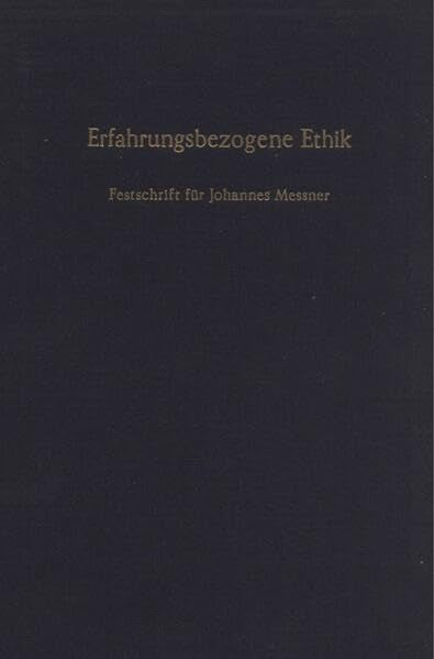 Erfahrungsbezogene Ethik.: Festschrift für Johannes Messner zum 90. Geburtstag. Law