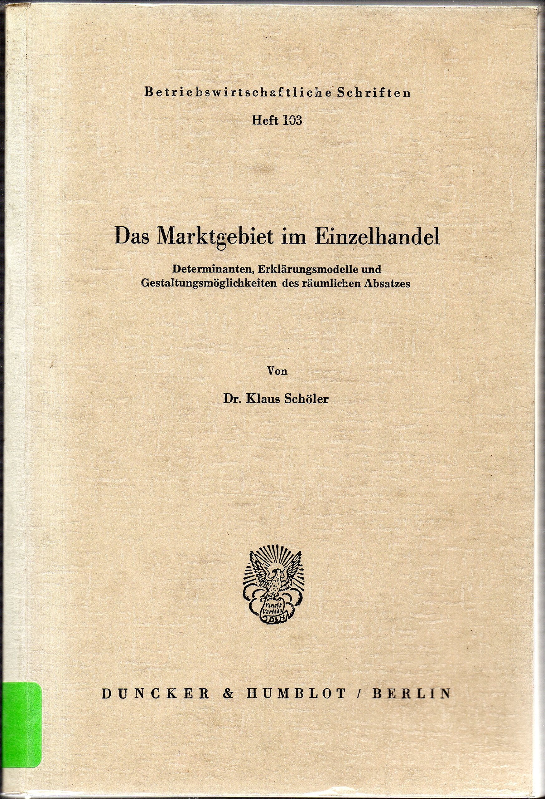 Das Marktgebiet im Einzelhandel.: Determinanten, Erklärungsmodelle und Gestaltungsmöglichkeiten des räumlichen Absatzes. (Betriebswirtschaftliche Schriften) Law
