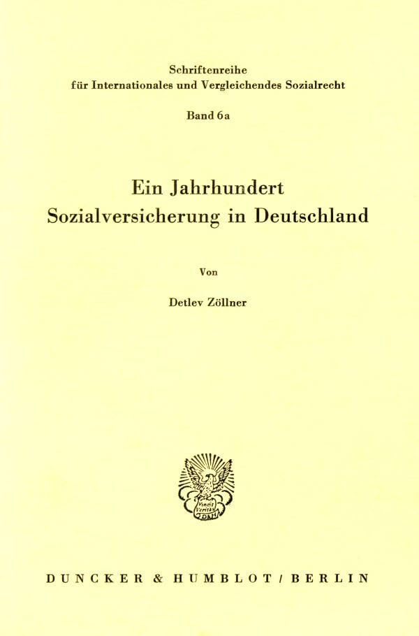 Ein Jahrhundert Sozialversicherung in Deutschland.: (Die Arbeit Ist Ausserdem in Dem Sammelband 'Ein Jahrhundert Sozialversicherung...' Hrsg. Von P. ... und Vergleichendes Sozialrecht) Law