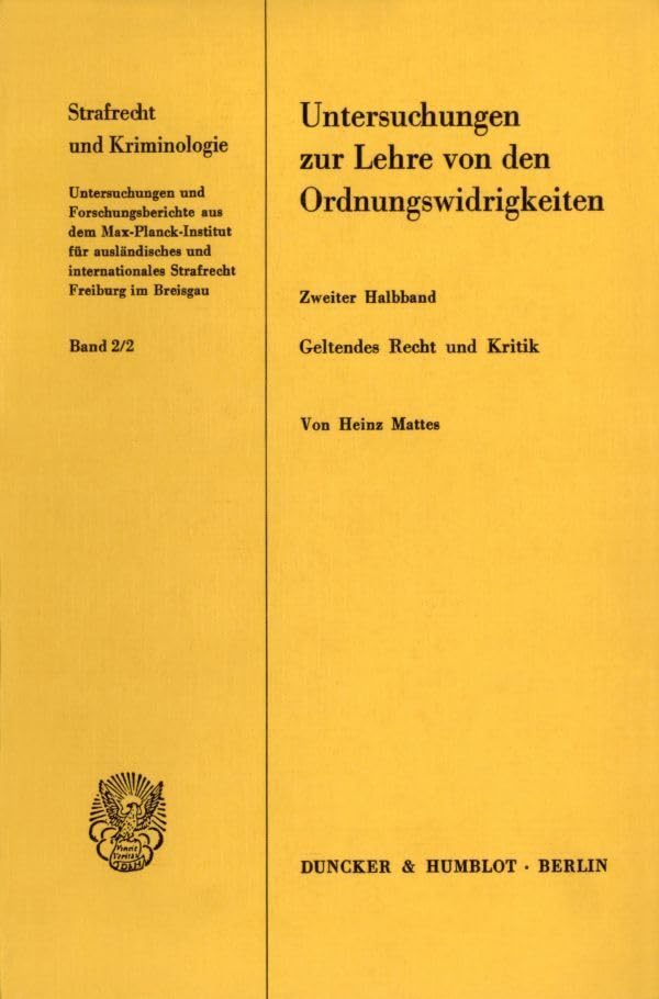 Untersuchungen zur Lehre von den Ordnungswidrigkeiten.: 2. Halbbd.: Geltendes Recht und Kritik. Nach dem Tode des Verfassers hrsg. und bearb. von Herta Mattes. (Strafrecht und Kriminologie, Band 2) Law