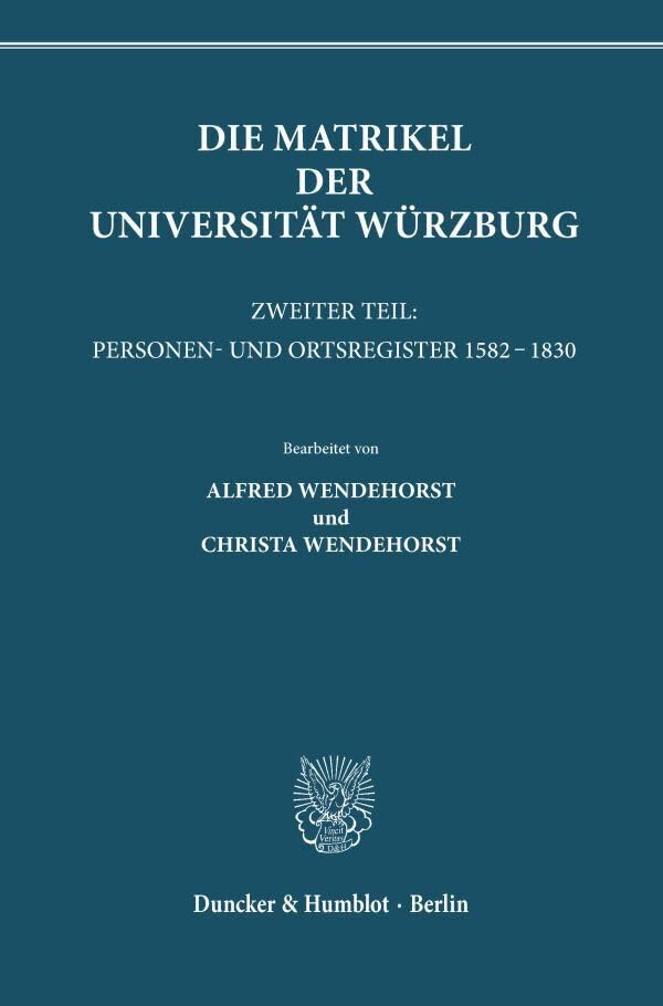 Die Matrikel der Universität Würzburg.: Zweiter Teil: Personen- und Ortsregister 1582 - 1830. (Veröffentlichungen der Gesellschaft für fränkische Geschichte, 4. Reihe; Bd. 5). Education & Training