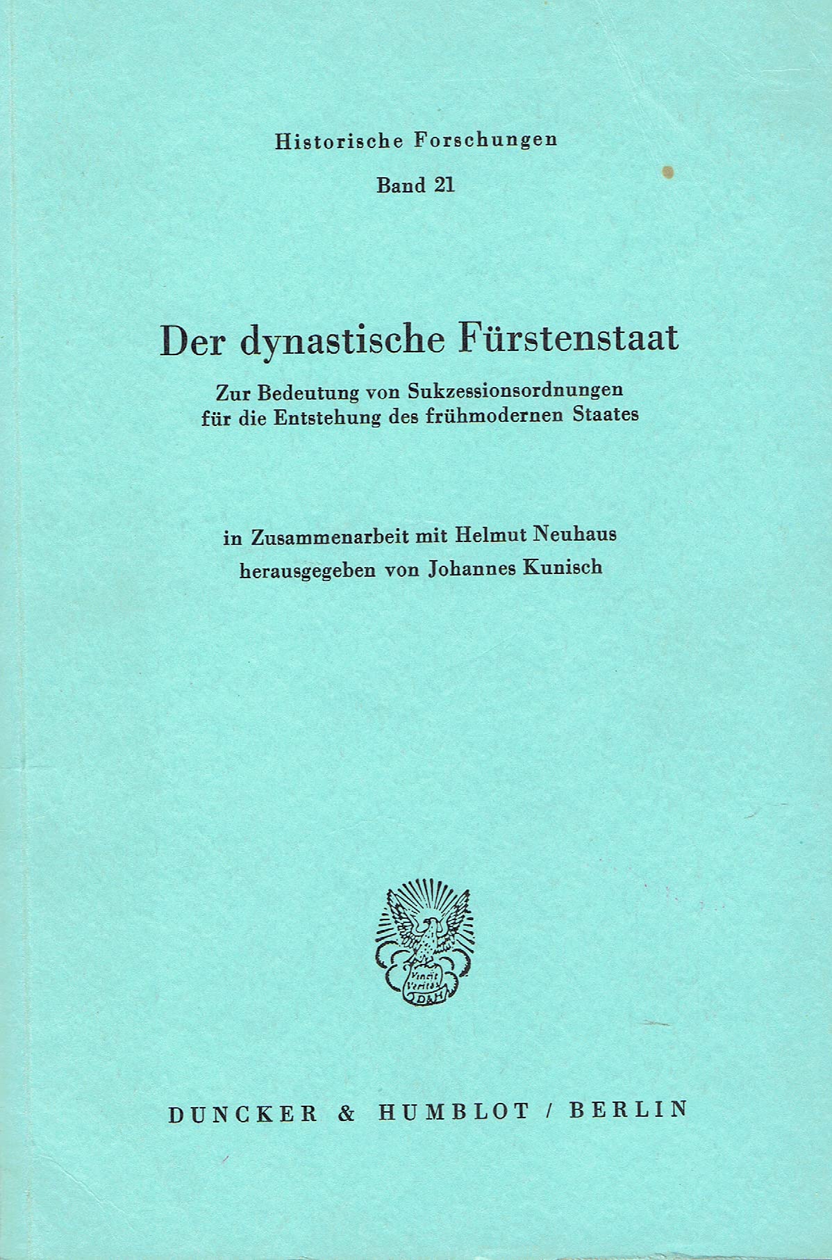 Der dynastische Fürstenstaat.: Zur Bedeutung von Sukzessionsordnungen für die Entstehung des frühmodernen Staates. (Historische Forschungen, Band 21) Law