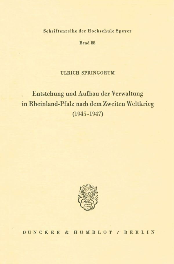 Entstehung und Aufbau der Verwaltung in Rheinland-Pfalz nach dem Zweiten Weltkrieg (1945–1947). (Schriftenreihe der Hochschule Speyer) Law