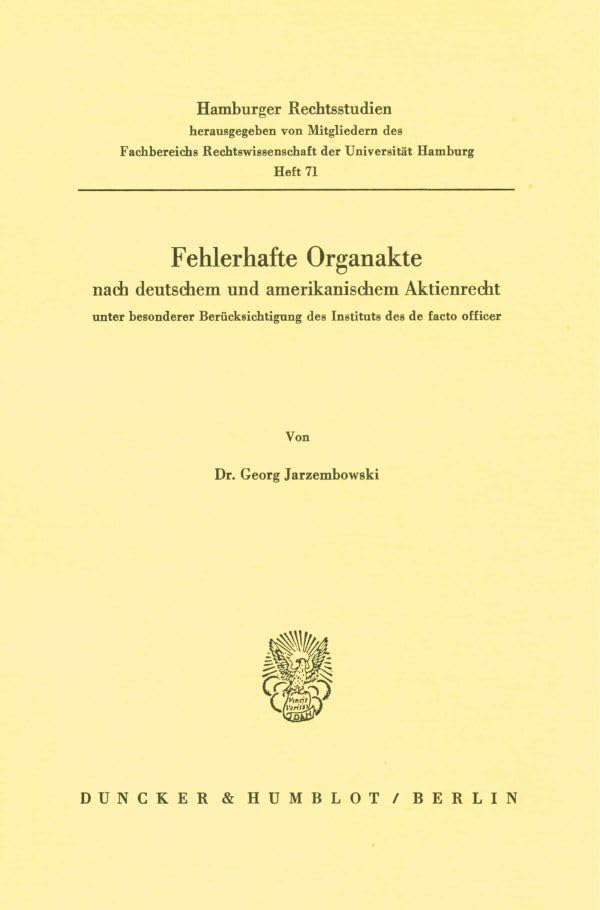 Fehlerhafte Organakte nach deutschem und amerikanischem Aktienrecht unter besonderer Berücksichtigung des Instituts des de facto officer. (Hamburger Rechtsstudien) Law