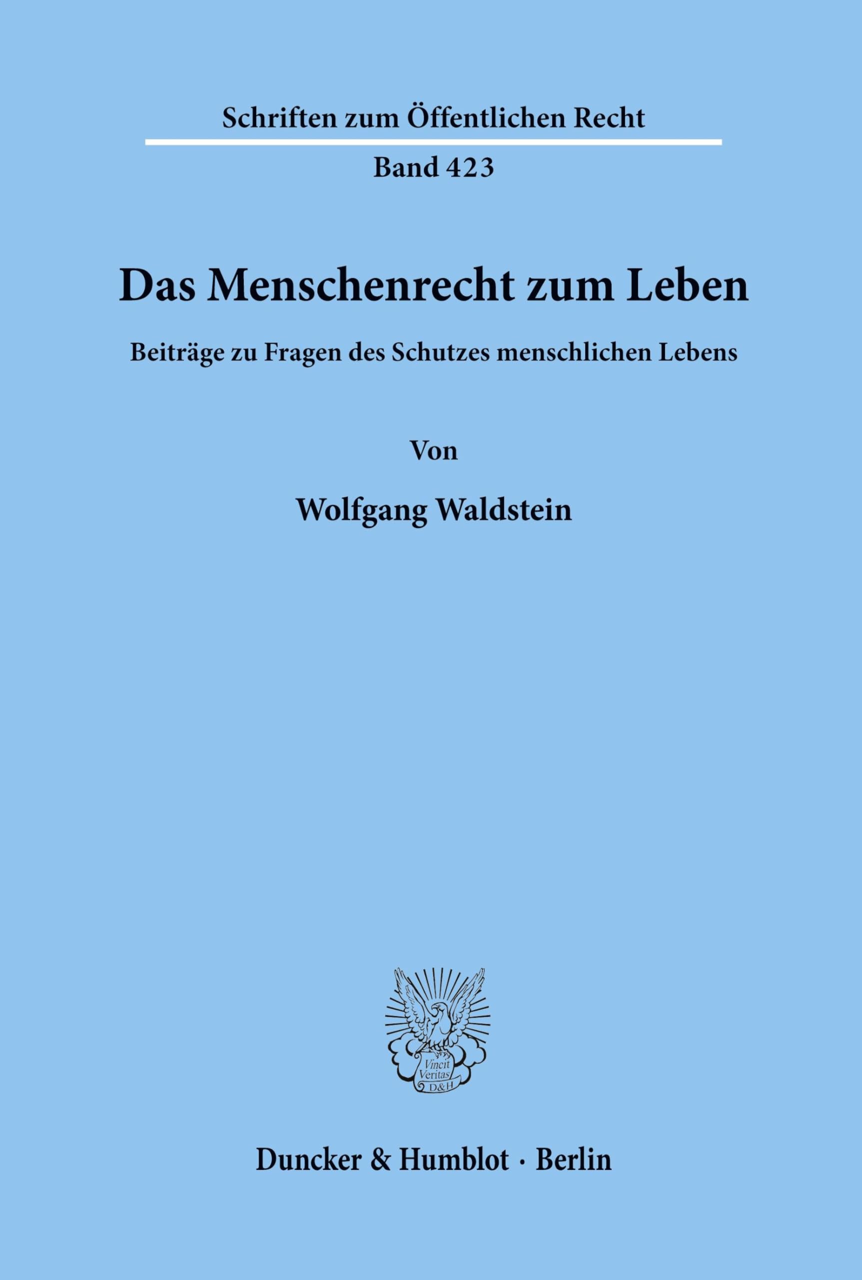 Das Menschenrecht zum Leben.: Beiträge zu Fragen des Schutzes menschlichen Lebens. (Schriften zum Öffentlichen Recht, Band 423) Law