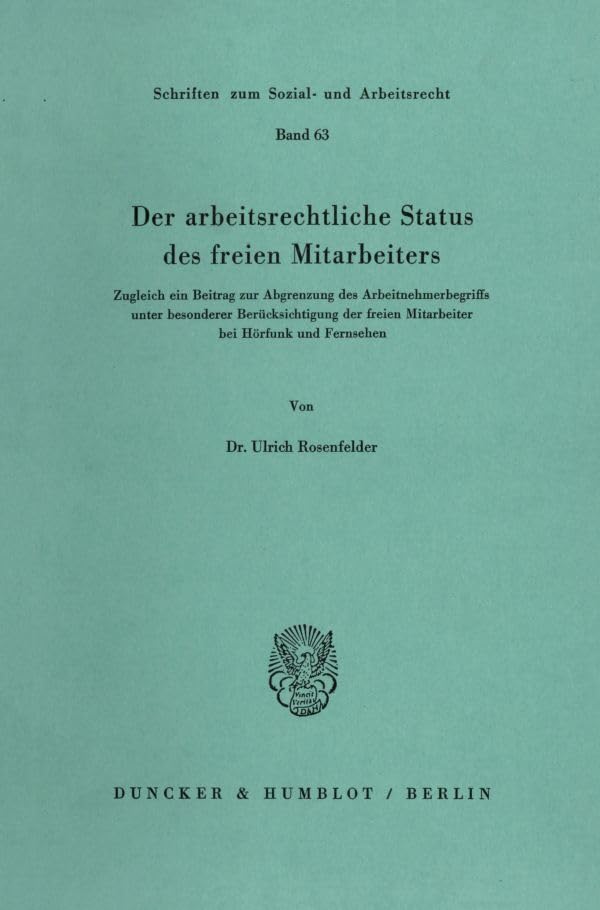 Der arbeitsrechtliche Status des freien Mitarbeiters.: Zugleich ein Beitrag zur Abgrenzung des Arbeitnehmerbegriffs unter besonderer Berücksichtigung ... zum Sozial- und Arbeitsrecht, Band 63) Law