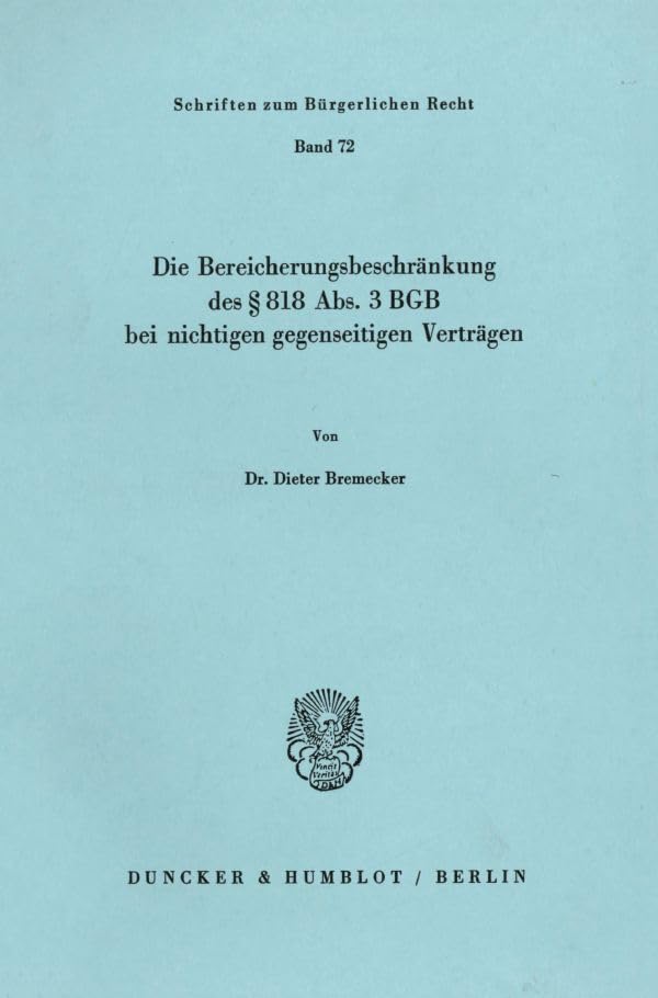 Die Bereicherungsbeschränkung des § 818 Abs. 3 BGB bei nichtigen gegenseitigen Verträgen. (Schriften zum Bürgerlichen Recht) Law