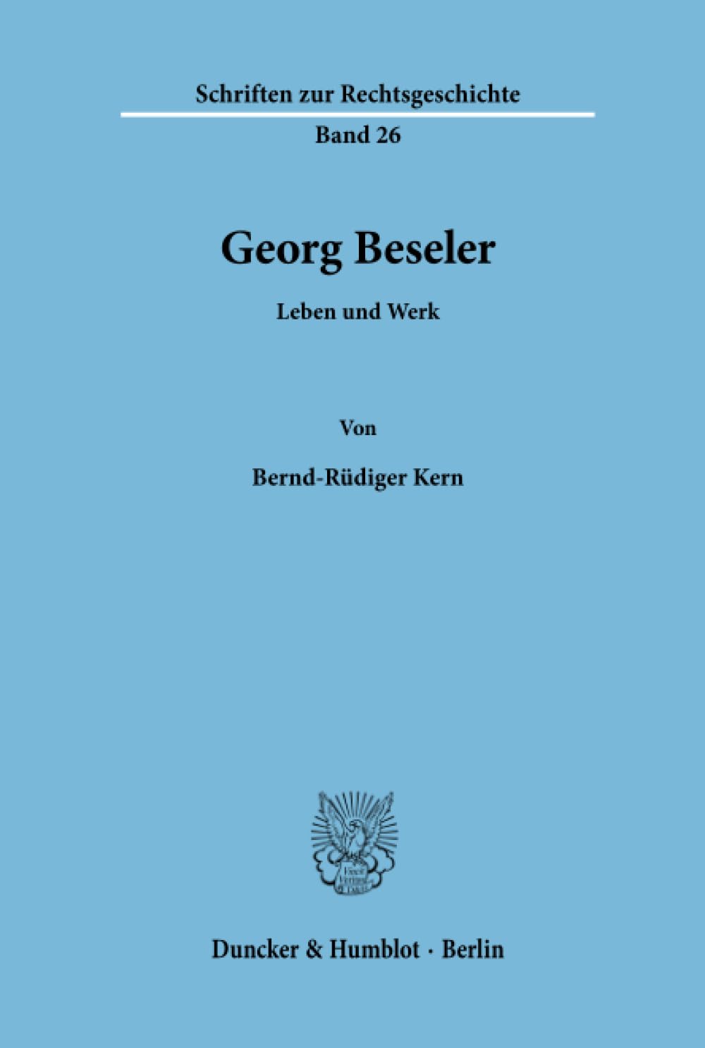 Georg Beseler.: Leben und Werk. (Schriften zur Rechtsgeschichte, Band 26) Law