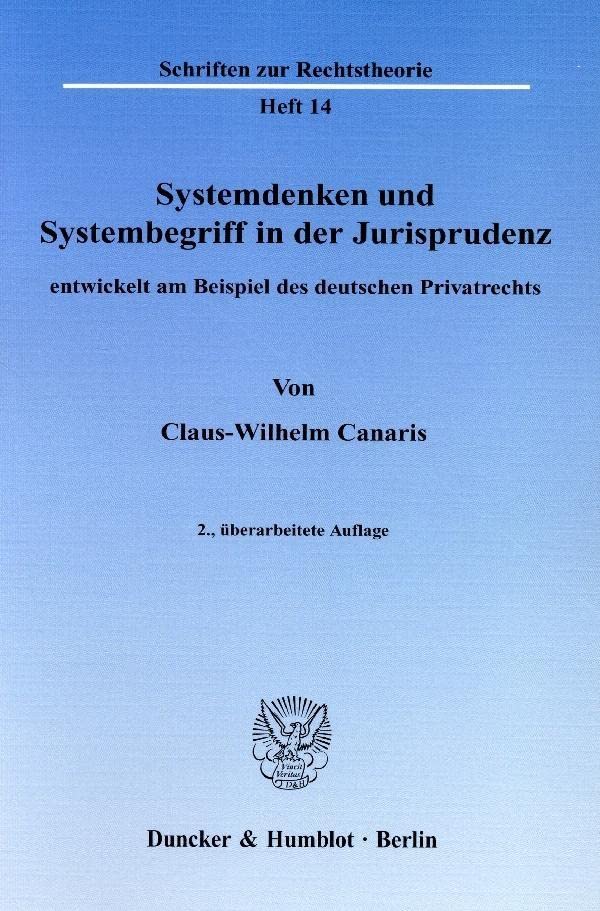 Systemdenken und Systembegriff in der Jurisprudenz,: entwickelt am Beispiel des deutschen Privatrechts. (Schriften zur Rechtstheorie) Law