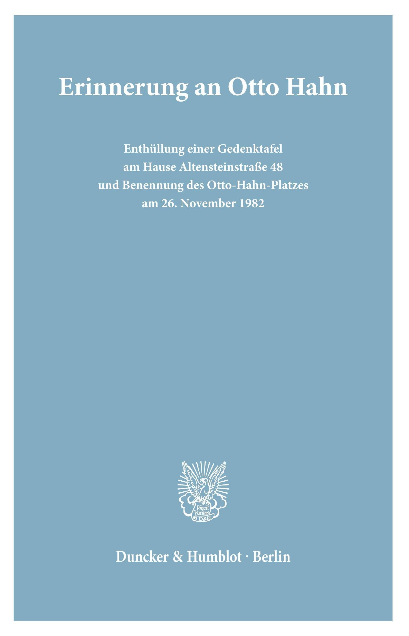 Erinnerung an Otto Hahn.: Enthüllung einer Gedenktafel am Hause Altensteinstraße 48 und Benennung des Otto-Hahn-Platzes am 26. November 1982. (Freie Universität Berlin – Universitätsreden, Band 4) Books