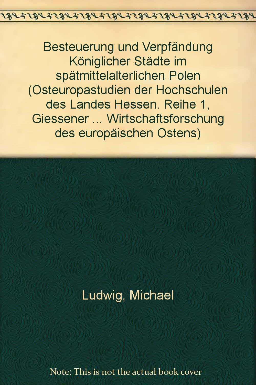 Besteuerung und Verpfändung königlicher Städte im spätmittelalterlichen Polen. Mit 2 Tab. (Gießener Abhandlungen zur Agrar- und Wirtschaftsforschung des europäischen Ostens; GAAW 126) Law